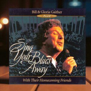 CD - Bill & Gloria Gaither Present "Sing Your Blues Away" with Their Homecoming